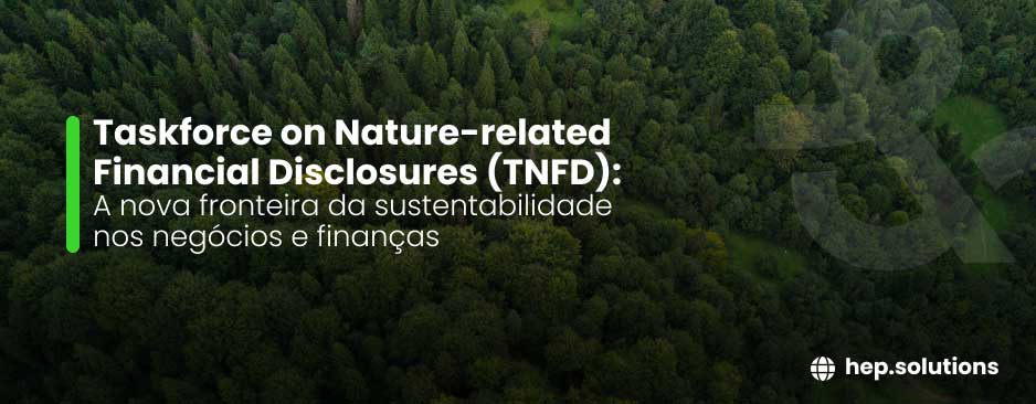 TNFD: A nova fronteira da sustentabilidade em negócios e finanças